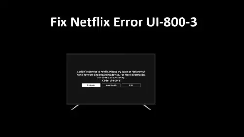 Netflix Kullanıcılarına Özgü UI-800-3 Hata Kodu İçin Yeni Çözüm Yolları