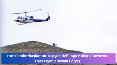 İran Cumhurbaşkanını Taşıyan Helikopter Düştü Kurtarma Operasyonu Devam Ediyor